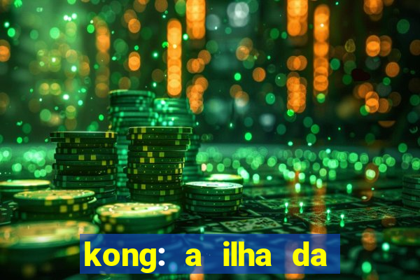 kong: a ilha da caveira filme completo dublado mega filmes